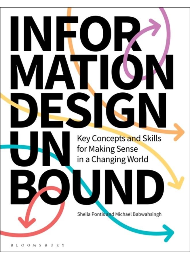 Information Design Unbound : Key Concepts and Skills for Making Sense in a Changing World 