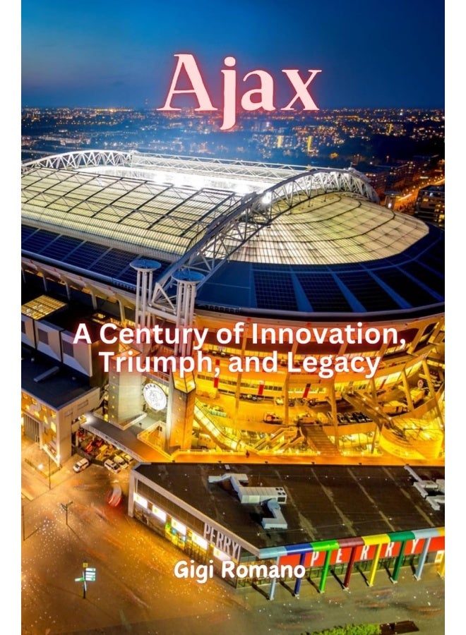 Ajax: A Century of Innovation, Triumph, and Legacy - Image 1
