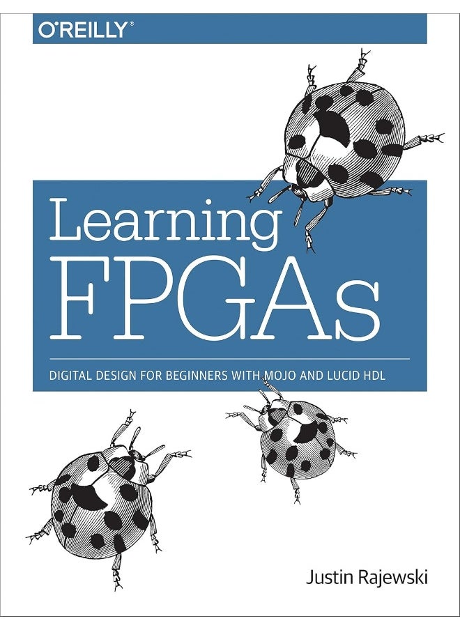 Learning FPGAs: Digital Design for Beginners with Mojo and Lucid Hdl 