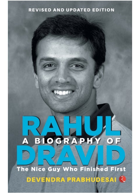 A Biography of Rahul Dravid : The Nice Guy Who Finished First