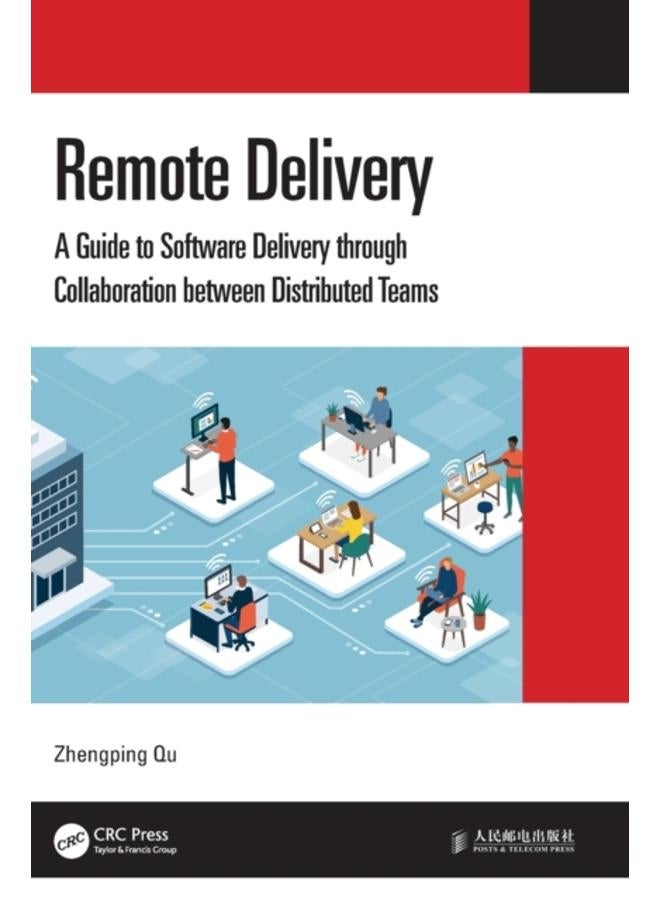 Remote Delivery : A Guide to Software Delivery through Collaboration between Distributed Teams 
