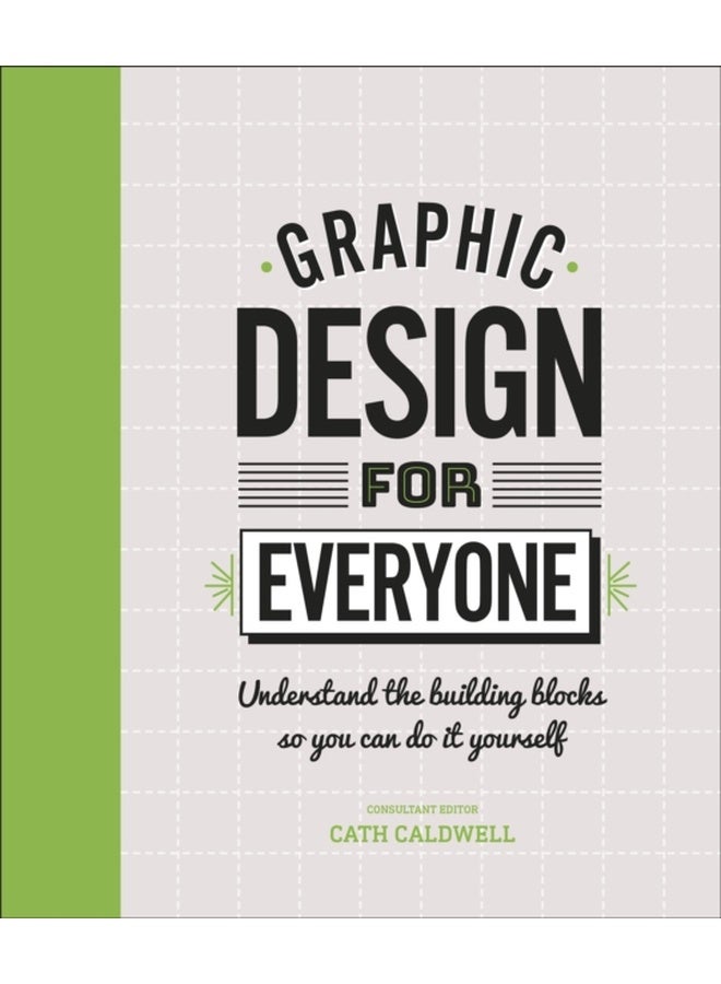 Graphic Design for Everyone : Understand the Building Blocks so You can Do It Yourself