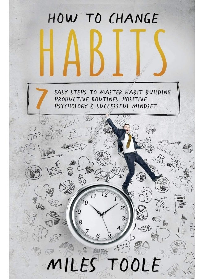 How to Change Habits: 7 Easy Steps to Master Habit Building, Productive Routines, Positive Psychology & Successful Mindset  - Image 1