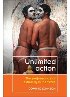 Unlimited Action : The Performance of Extremity in the 1970s 