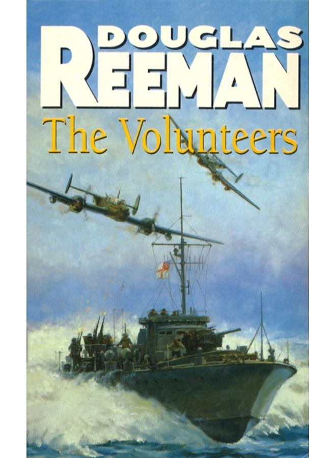 The Volunteers : a dramatic WW2 adventure from Douglas Reeman, the all-time bestselling master of storyteller of the sea 