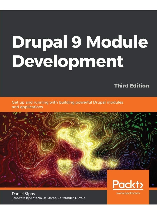 Drupal 9 Module Development - Third Edition: Get up and running with building powerful Drupal modules and applications 