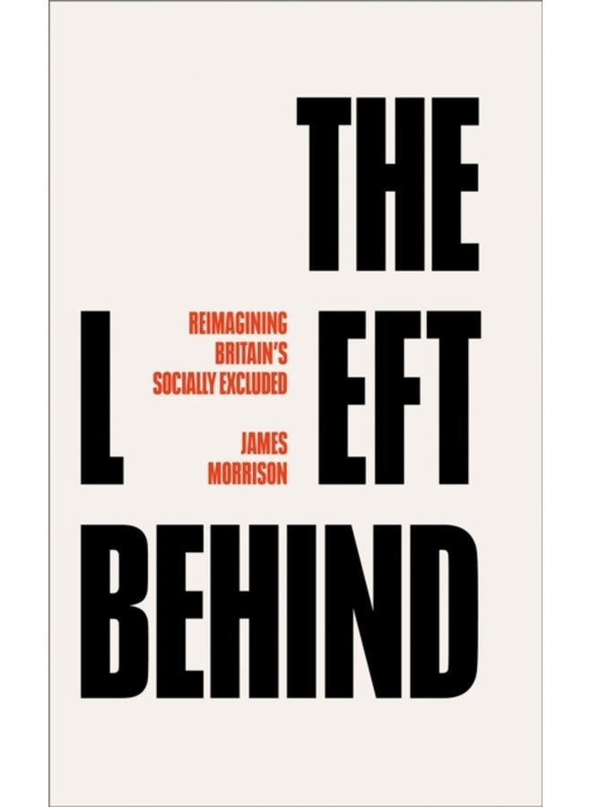 The Left Behind Reimagining Britain s Socially Excluded - Paperback