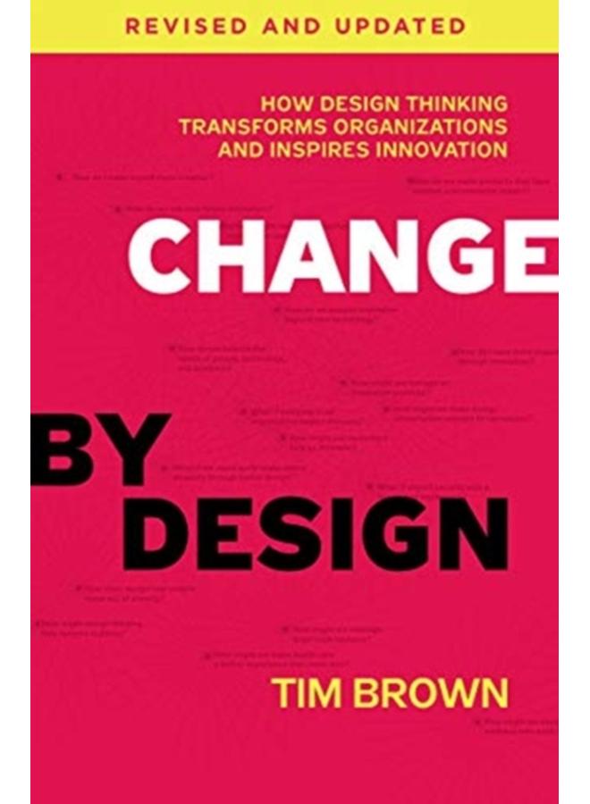 Change by Design, Revised and Updated : How Design Thinking Transforms Organizations and Inspires Innovation 
