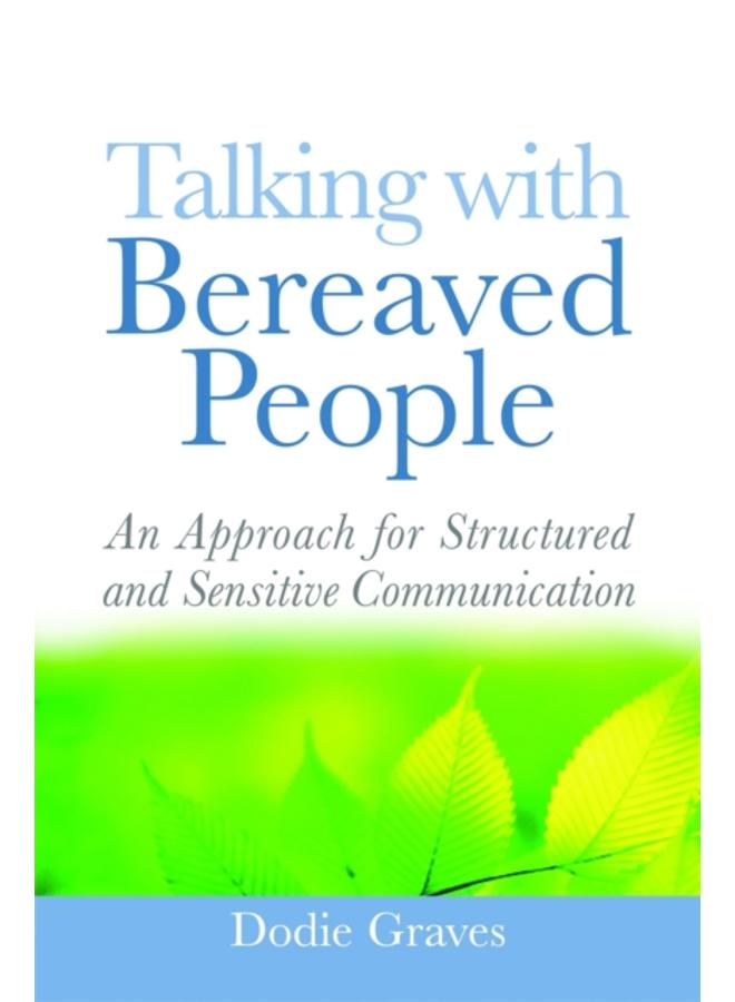 Talking With Bereaved People : An Approach for Structured and Sensitive Communication