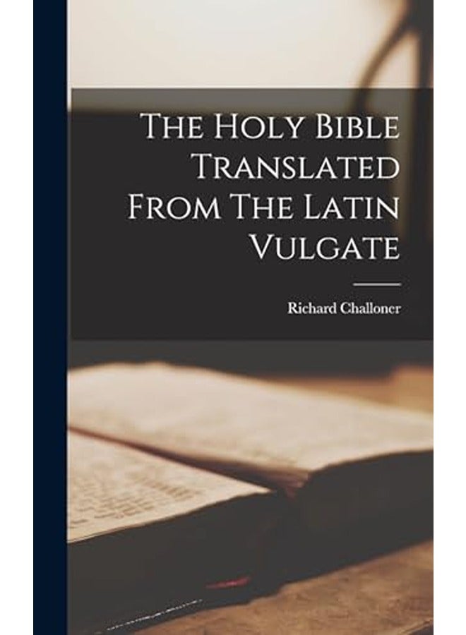 The Holy Bible Translated From The Latin Vulgate
