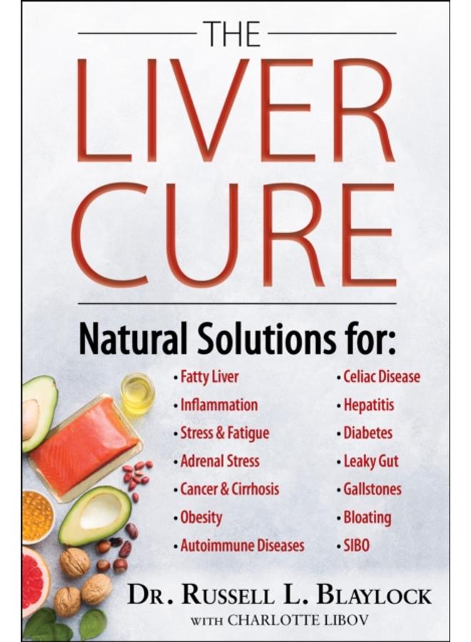 The Liver Cure : Natural Solutions for Liver Health to Target Symptoms of Fatty Liver Disease, Autoimmune Diseases, Diabetes, Inflammation, Stress & Fatigue, Skin Conditions, and Many More 