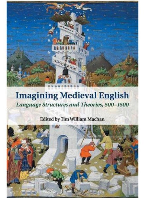 Imagining Medieval English: Language Structures and Theories, 500–1500 (Cambridge Studies in Medieval Literature)