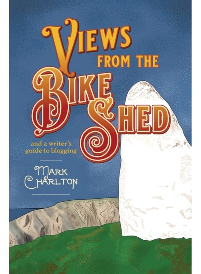 Views from the Bike Shed and a writer s guide to blogging - Paperback