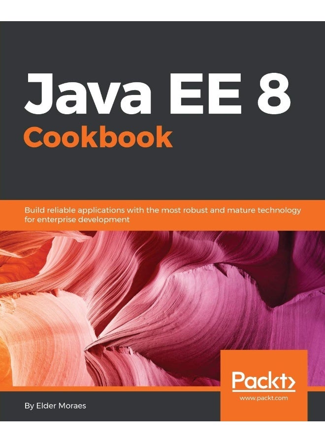 Java EE 8 Cookbook: Build reliable applications with the most robust and mature technology for enterprise development