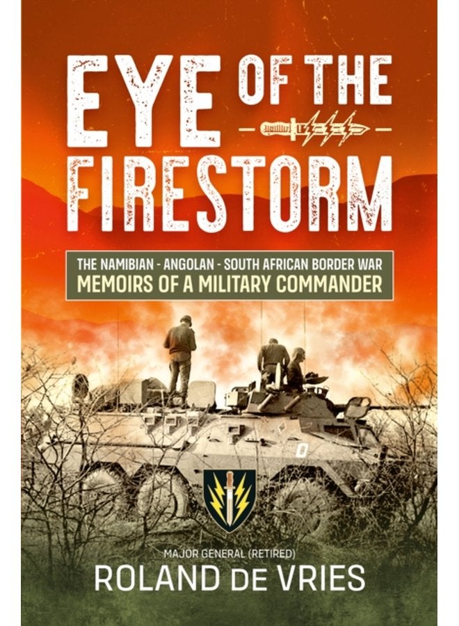 Eye of the Firestorm The Namibian Angolan South African Border War Memoirs of a Military Commander - Paperback