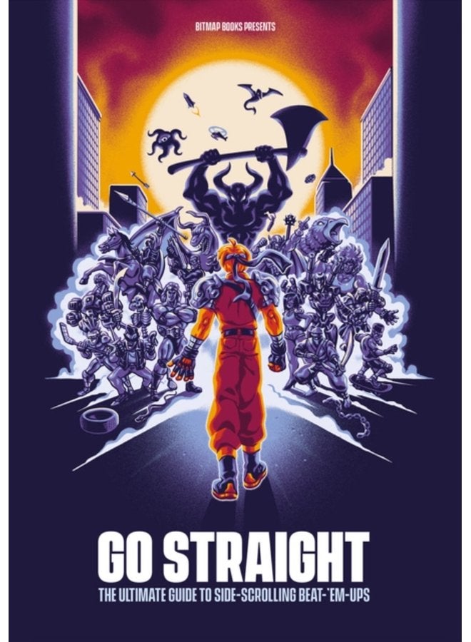 Go Straight The Ultimate Guide to Side Scrolling Beat Em Ups - Hardback