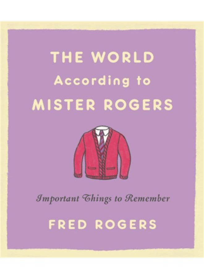 The World According to Mister Rogers (Reissue) : Important Things to Remember 