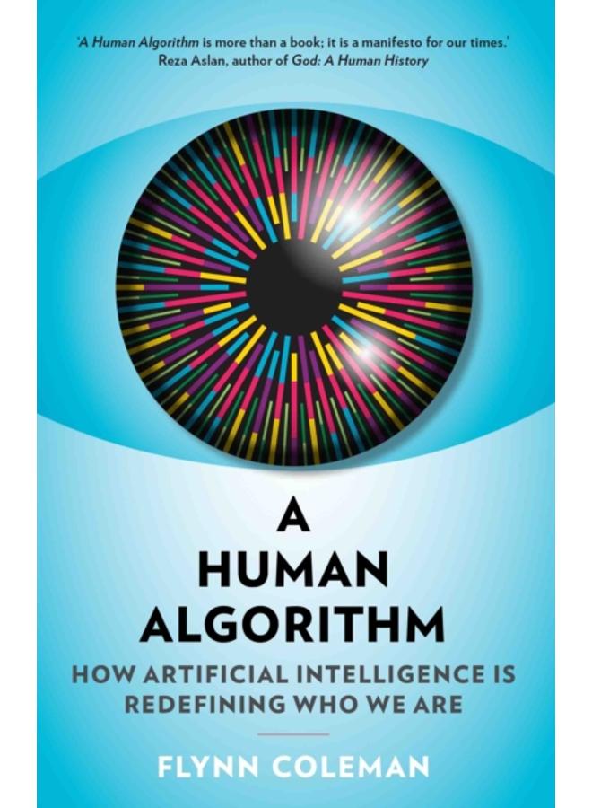 A Human Algorithm : How Artificial Intelligence is Redefining Who We Are 