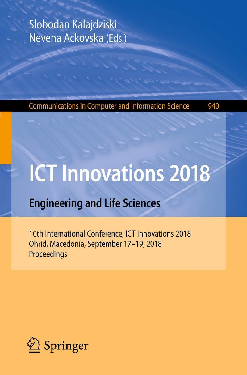 ICT Innovations 2018. Engineering and Life Sciences: 10th International Conference, ICT Innovations 2018, Ohrid, Macedonia, September 17-19, 2018, Proceedings