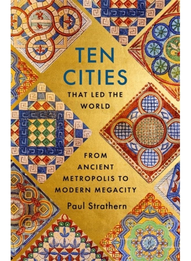 Ten Cities that Led the World From Ancient Metropolis to Modern Megacity - Hardback