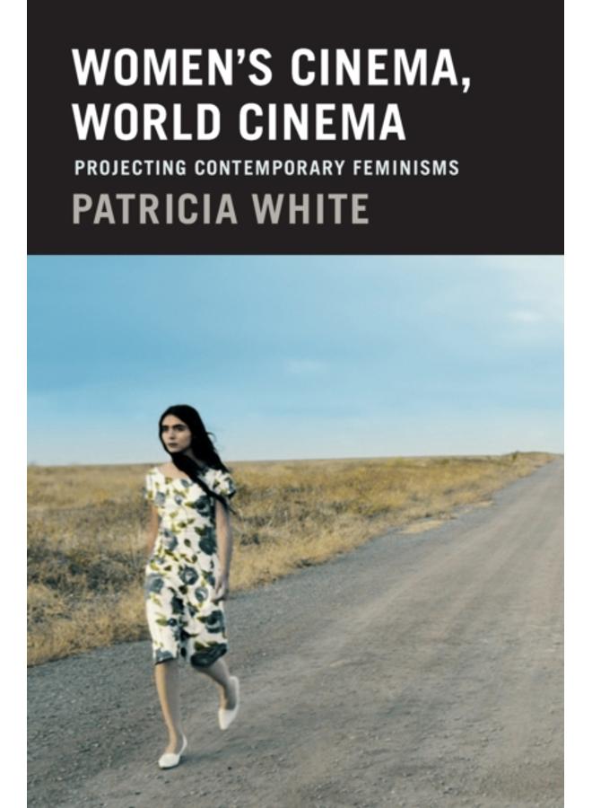 Women's Cinema, World Cinema : Projecting Contemporary Feminisms 