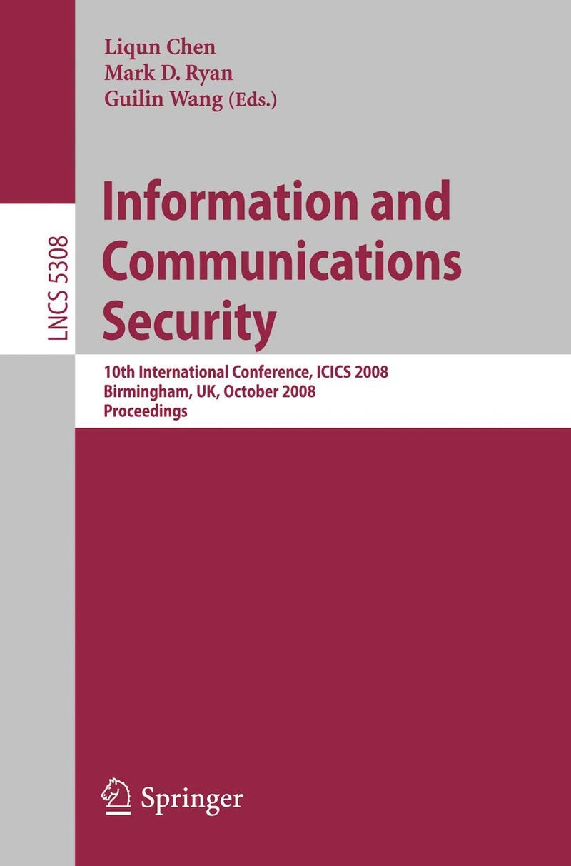 Information and Communications Security: 10th International Conference, ICICS 2008 Birmingham, UK, October 20 - 22, 2008. Proceedings