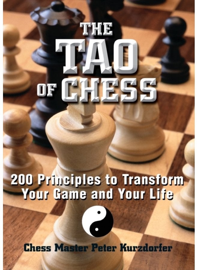 The Tao Of Chess 200 Principles to Transform Your Game and Your Life - Paperback