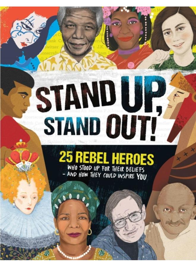Stand Up, Stand Out! : 25 rebel heroes who stood up for what they believe 