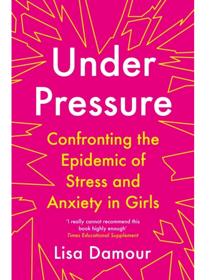 Under Pressure Confronting the Epidemic of Stress and Anxiety in Girls - Paperback
