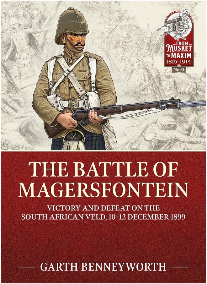 The Battle of Magersfontein: Victory and Defeat on the South African Veld, 10-12 December 1899 