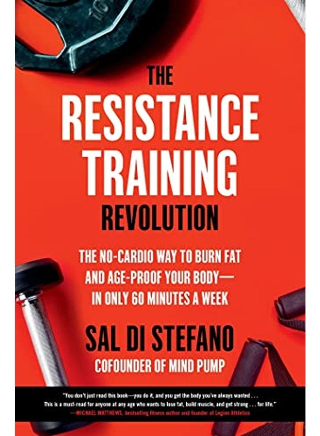 The Resistance Training Revolution: The No-Cardio Way to Burn Fat and Age-Proof Your Body-in Only 60 