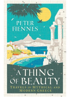 A Thing of Beauty: Travels in Mythical and Modern Greece 