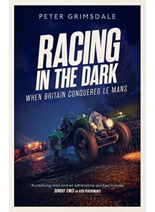 Racing in the Dark How the Bentley Boys Conquered Le Mans - Hardback