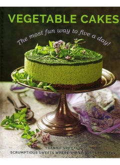Vegetable Cakes: The most fun way to five a day! Scrumptious sweets where the veggie is the star