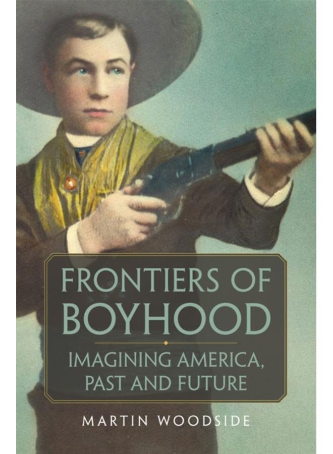 Frontiers of Boyhood : Imagining America, Past and Future 