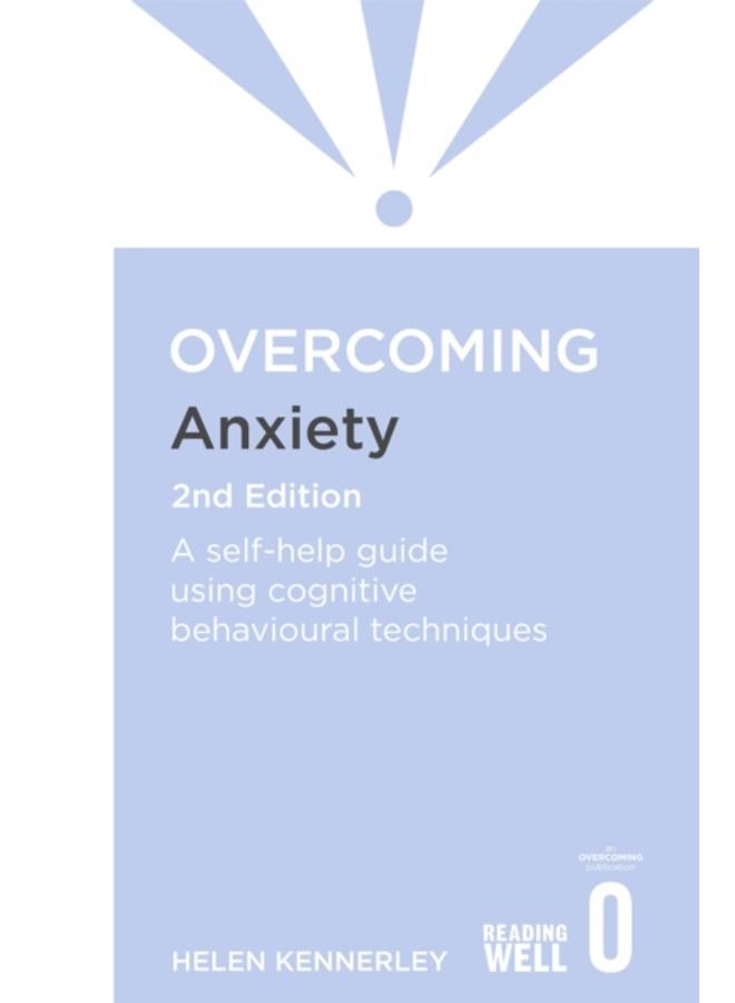 Overcoming Anxiety, 2nd Edition : A self-help guide using cognitive behavioural techniques 