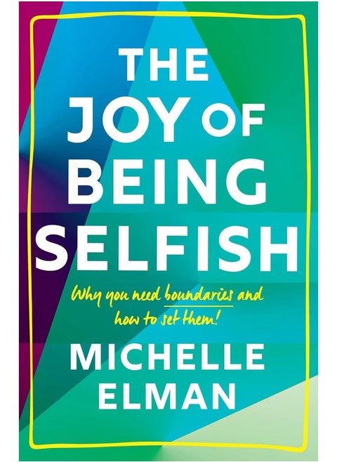 The Joy of Being Selfish: Why you need boundaries and how to set them