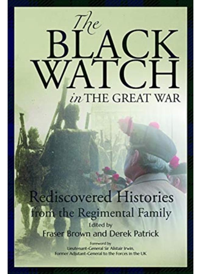 The Black Watch and the Great War, 1914-18 : Rediscovered Histories from the Regimental Family 
