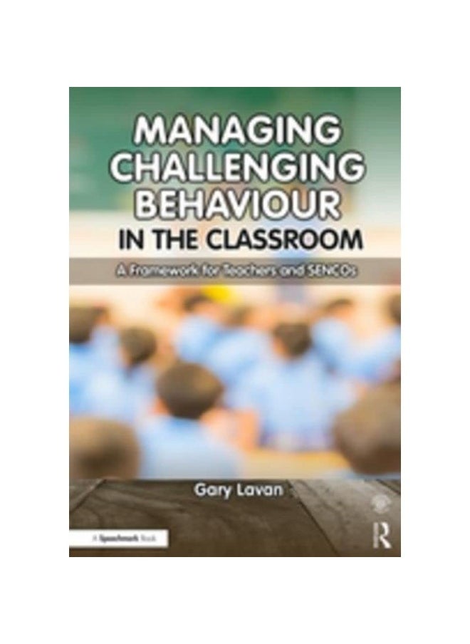 Managing Challenging Behaviour in the Classroom: A Framework for Teachers and SENCOs 