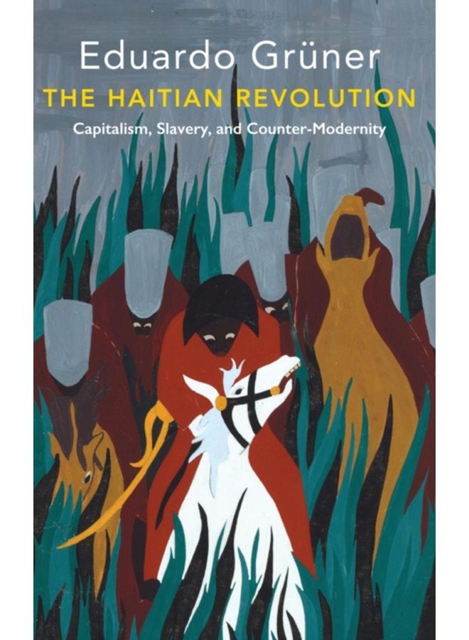 The Haitian Revolution Capitalism Slavery and Counter Modernity - Paperback