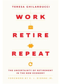 Work, Retire, Repeat: The Uncertainty of Retirement in the New Economy