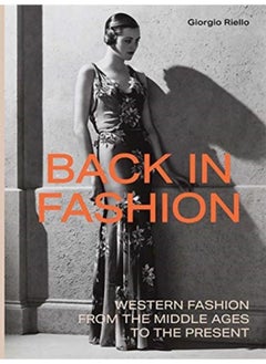 Back in Fashion : Western Fashion from the Middle Ages to the Present 