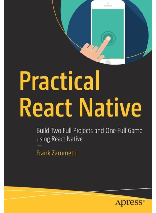 Practical React Native Build Two Full Projects and One Full Game using React Native - Paperback