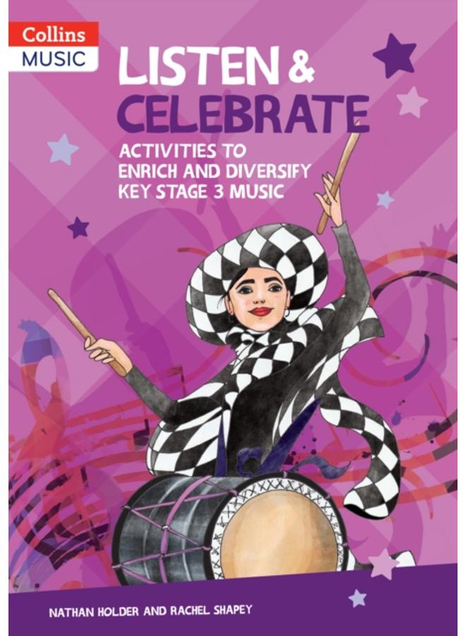 Listen & Celebrate Key Stage 3 : Activities to Enrich and Diversify Key Stage 3 Music 