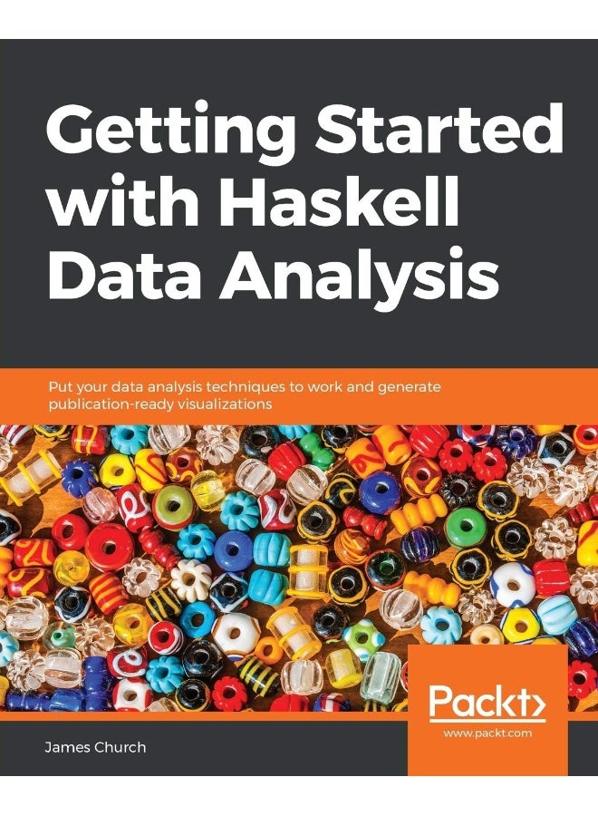Getting Started with Haskell Data Analysis: Put your data analysis techniques to work and generate publication-ready visualizations
