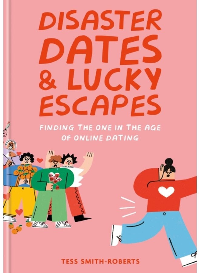 Disaster Dates and Lucky Escapes Finding the one in the age of online dating - Hardback