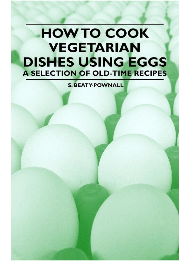How to Cook Vegetarian Dishes Using Eggs - A Selection of Old-Time Recipes 
