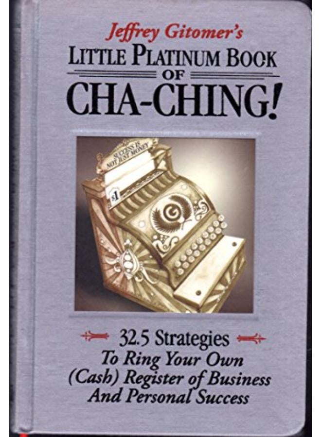 Little Platinum Book of Cha-Ching: 32.5 Strategies to Ring Your Own (Cash) Register in Business and Personal Success 