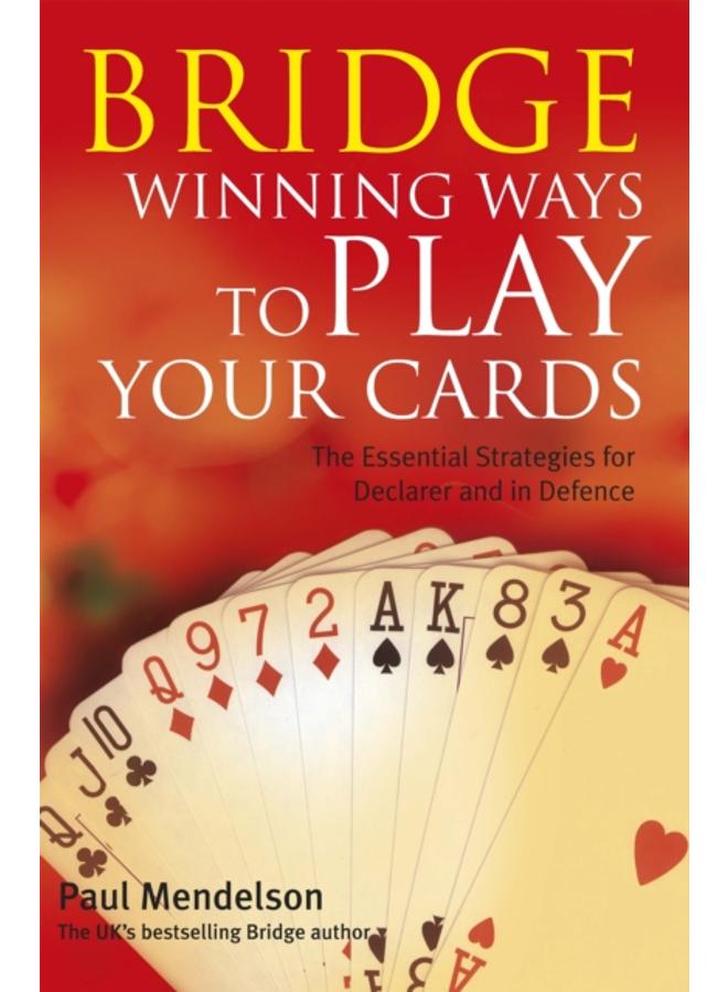 Bridge: Winning Ways to Play Your Cards 