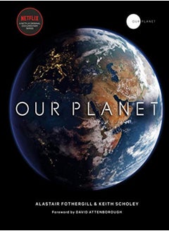 Our Planet by Fothergill, Alastair - Scholey, Keith - Pearce, Fred - Attenborough, David Hardcover 